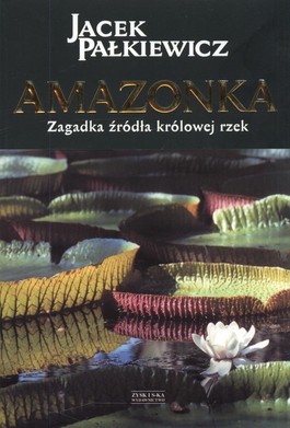 Książka - Amazonka zagadka źródła królowej rzek