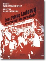 Książka - Przez Polskę Ludową na przełaj i na przekór Paweł Wieczorkiewicz Justyna Błażejowska