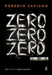Zero zero zero. Jak kokaina rządzi światem