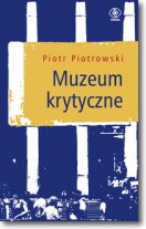 Książka - Muzeum krytyczne - Piotr Piotrowski - 