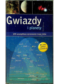 Gwiazdy i planety. 144 szczegółowo opracowane mapy nieba