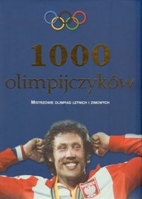 Książka - 1000 Olimpijczyków. Mistrzowie olimpiad letnich i zimowych