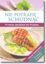 Książka - Nie potrafię schudnąć. Przepisy specjalnie dla Polaków. Edycja limitowana