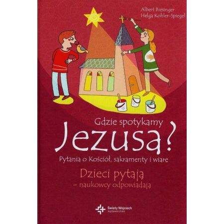 Gdzie spotykamy Jezusa? Pytania o kościół, sakramenty i wiarę