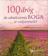 Książka - 100 dróg do odnalezienia Boga w codzienności