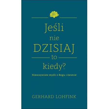 Jeśli nie dzisiaj, to kiedy? Nieoczywiste myśli...