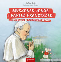 Myszorek Jorge i papież..Przyjaźń w sercu Watykanu