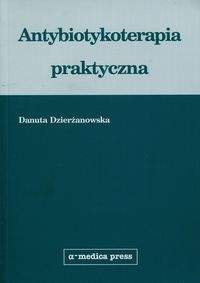 Książka - Antybiotykoterapia praktyczna - Danuta Dzierżanowska