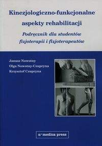 Książka - Kinezjologiczno-funkcjonalne aspekty rehabilitacji - Nowotny Janusz, Nowotny-Czupryna Olga, Czupryna Krzysztof