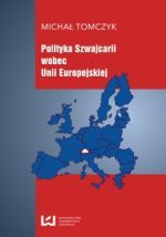 Książka - POLITYKA SZWAJCARII WOBEC UNII EUROPEJSKIEJ