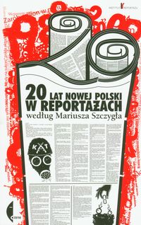 Książka - 20 lat nowej polski w reportażach według mariusza szczygła