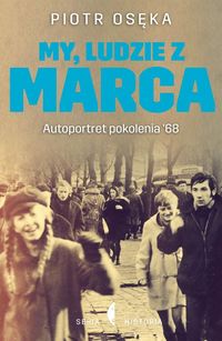 Książka - My, ludzie z Marca. Autoportret pokolenia &#8217;68