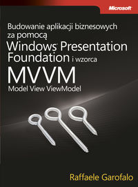 Książka - Budowanie aplikacji biznesowych za pomocą Windows Presentation Foundation i wzorca Model View ViewM