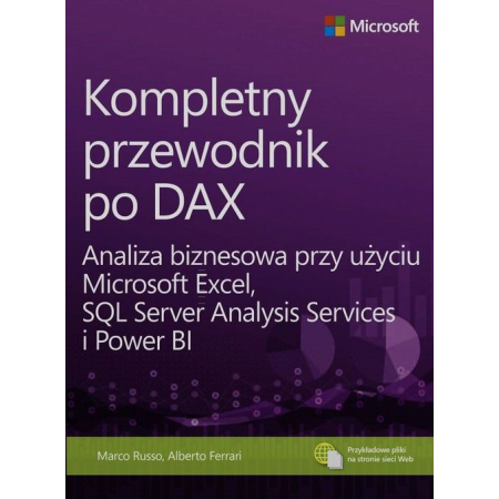 Umiejętności biznesowe. Kompletny przewodnik po DAX Analiza biznesowa przy użyciu Microsoft Excel, SQL Server Analysis Services i Power BI