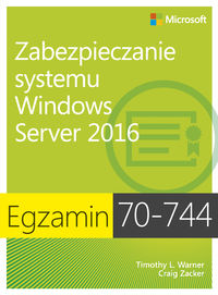 Książka - Egzamin 70-744. Zabezpieczanie systemu Windows. Server 2016