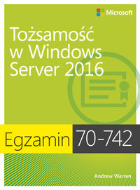 Książka - Egzamin 70-742. Tożsamość w Windows Server 2016