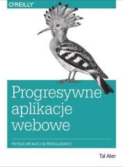 Książka - Progresywne aplikacje webowe. Potęga aplikacji natywnych w przeglądarce