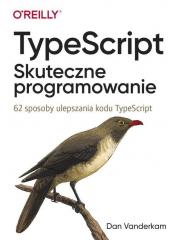 Książka - TypeScript. Skuteczne programowanie. 62 sposoby ulepszania kodu TypeScript