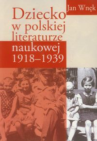 Książka - Dziecko w polskiej literaturze naukowej 1918 1