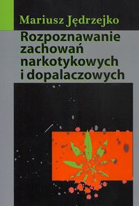 Książka - Rozpoznawanie zachowań narkotykowych i dopalaczowych