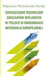 Książka - Zarządzanie rozwojem obszarów wiejskich w Polsce w warunkach integracji europejskiej