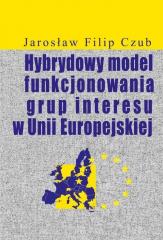 Książka - Hybrydowy model funkcjonowania grup interesu w Unii Europejskiej