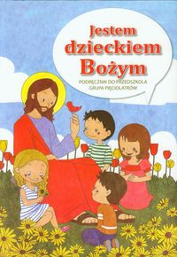 Książka - Jestem dzieckiem Bożym. Podręcznik dla przedszkolaka. Grupa pięciolatków