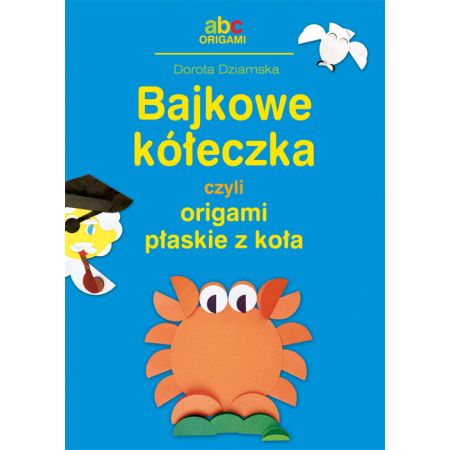 Książka - Bajkowe kółeczka, czyli origami płaskie z koła