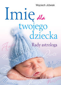 Książka - Imię dla twojego dziecka Rady Astrologa Wojciech Jóźwiak