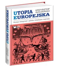 Książka - Utopia europejska kryzys integracji i Polska inicjatywa naprawy
