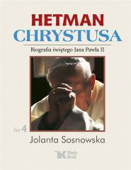 Książka - Hetman Chrystusa. Biografia św. Jana Pawła II. Tom 4