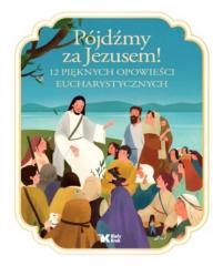 Książka - Pójdźmy za Jezusem! 12 pięknych opowieści eucharystycznych
