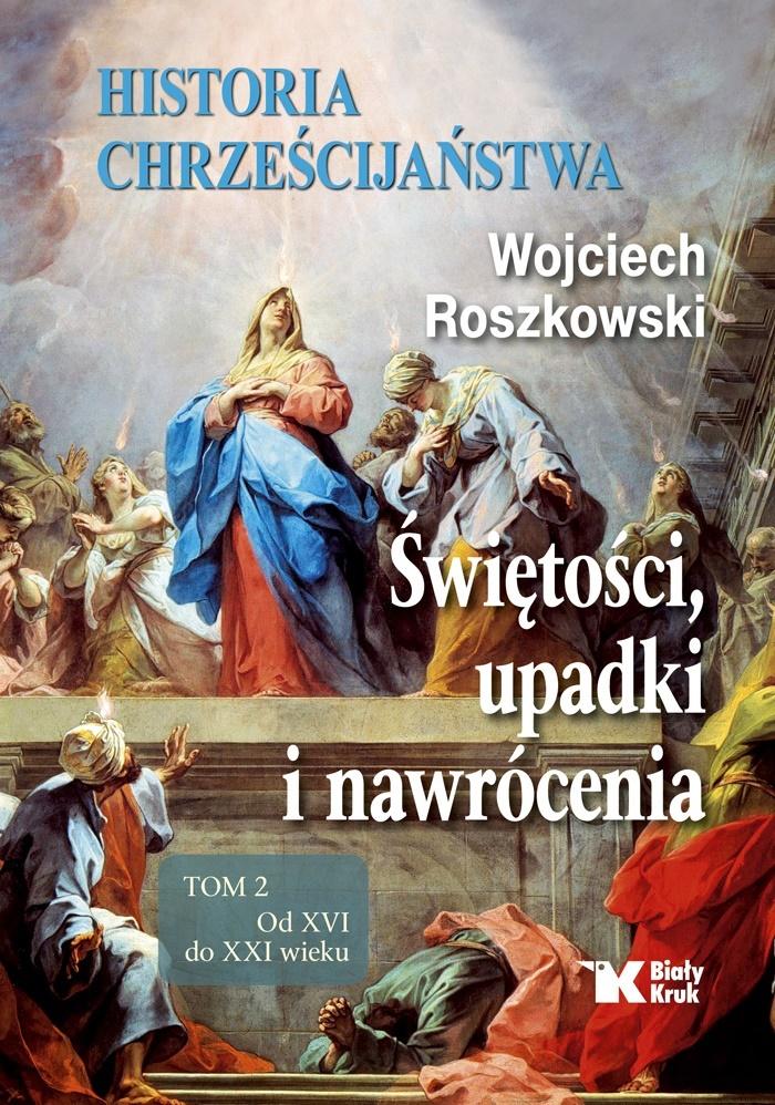 Historia chrześcijaństwa.T.2 Świętości, upadki i.
