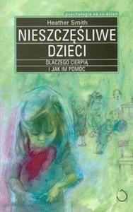 Nieszczęśliwe dzieci. Dlaczego cierpią i jak im pomóc