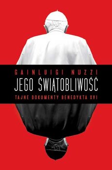 Jego Świątobliwość. Tajne dokumenty Benedykta XVI