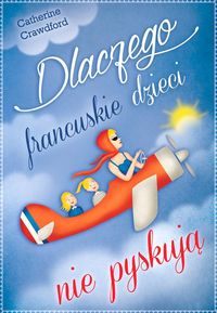 Książka - Dlaczego francuskie dzieci nie pyskują