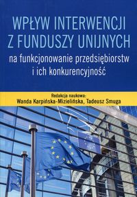Książka - Wpływ interwencji z funduszy unijnych na funkcjonowanie przedsiębiorstw i ich konkurencyjność