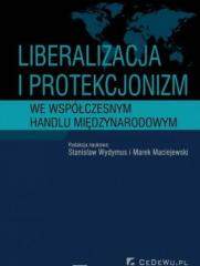 Książka - Liberalizacja i protekcjonizm we współczesnym handlu międzynarodowym - Stanisław Wydymus i Maciej Maciejewski (red.) 