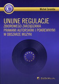 Książka - Unijne regulacje zbiorowego zarządzania prawami...