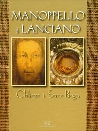 Manoppello i Lanciano. Oblicze i Serce Boga