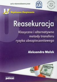 Książka - Reasekuracja. Klasyczne i alternatywne metody transferu ryzyka ubezpieczeniowego