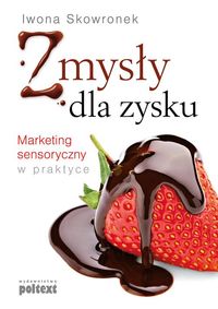 Książka - Zmysły dla zysku Marketing sensoryczny w praktyce Iwona Skowronek