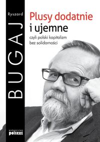 Książka - Plusy dodatnie i ujemne czyli polski kapitalizm bez solidarności