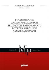 Książka - Finansowanie zadań publicznych służących zaspokajaniu potrzeb wspólnot samorządowych Anna Zalcewicz