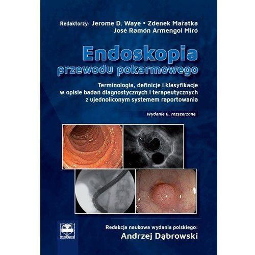 Książka - Endoskopia przewodu pokarmowego. Terminologia z definicjami i klasyfikacjami oraz terapia i ujednolicone opisy endoskopowe