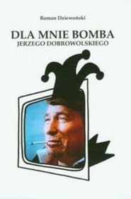 Książka - Dla mnie bomba Jerzego Dobrowolskiego