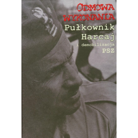 Odmowa wykonania Pułkownik Harcaj i demobilizacja PSZ