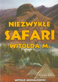 Książka - Niezwykłe safari Witolda M.