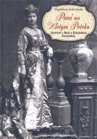 Pani na Złotym Potoku. Opowieść o Marii z Krasińskich Raczyńskiej