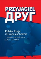 Książka - Przyjaciel Polska rosja i Europa zachodnia zagadnienia polityczne w xviii-xx wieku